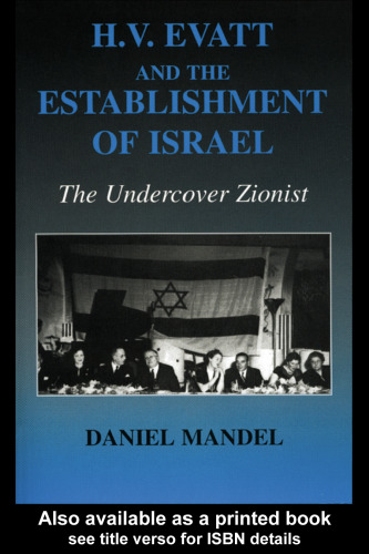 HV Evatt and the Establishment of Israel: The Undercover Zionist (Cass Series--Israeli History, Politics, and Society, 36)