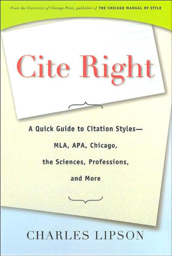 Cite Right: A Quick Guide to Citation Styles--MLA, APA, Chicago, the Sciences, Professions, and More (Chicago Guides to Writing, Editing, and Publishing)