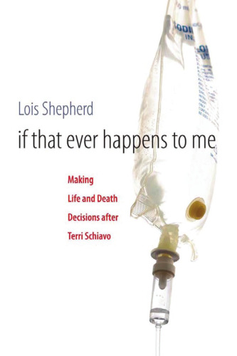 If That Ever Happens to Me: Making Life and Death Decisions after Terri Schiavo (Studies in Social Medicine)
