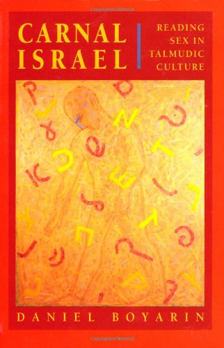 Carnal Israel: Reading Sex in Talmudic Culture (New Historicism: Studies in Cultural Poetics)