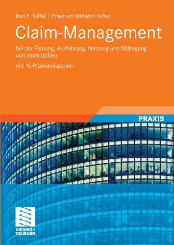 Claim-Management: bei der Planung, Ausführung, Nutzung und Stilllegung von Immobilien mit 15 Praxisbeispielen