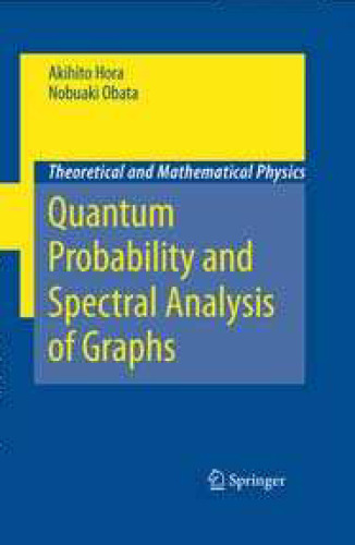 Quantum Probability and Spectral Analysis of Graphs (Theoretical and Mathematical Physics)
