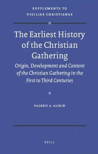 The Earliest History of the Christian Gathering. Origin, Development and Content of the Christian Gathering in the First to Third Centuries