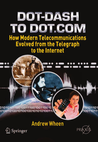 Dot-Dash to Dot.Com: How Modern Telecommunications Evolved from the Telegraph to the Internet