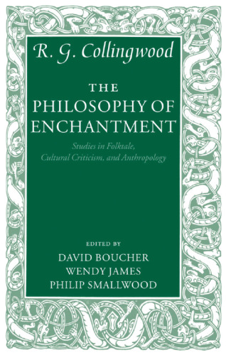 The Philosophy of Enchantment: Studies in Folktale, Cultural Criticism, and Anthropology