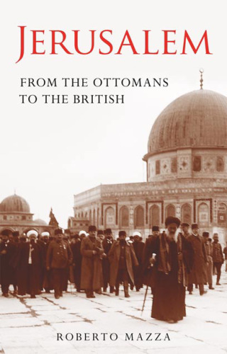 Jerusalem: From the Ottomans to the British (Library of Middle East History)