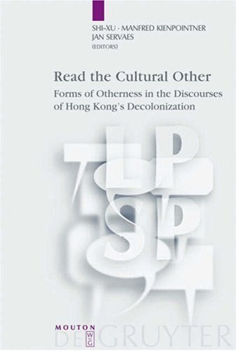 Read The Cultural Other: Forms Of Otherness In The Discourses Of Hong Kong's Decolonisation. (Language, Power, and Social Process)