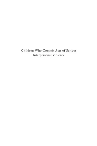 Children Who Commit Acts of Serious Interpersonal Violence: Messages for Best Practice