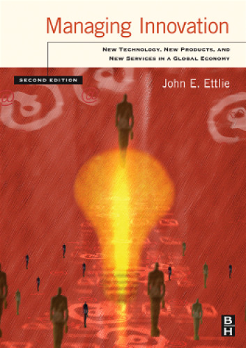 Managing Innovation, Second Edition: New Technology, New Products, and New Services in a Global Economy