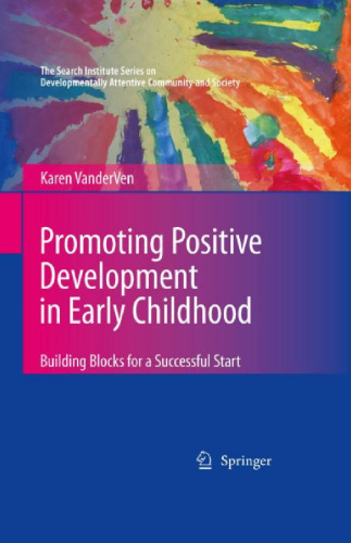 Promoting Positive Development in Early Childhood: Building Blocks for a Successful Start (The Search Institute Series on Developmentally Attentive Community and Society)