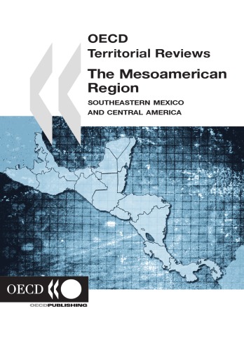The Mesoamerican Region: Southeastern Mexico and Central America (Oecd Territorial Reviews)