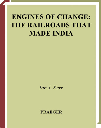Engines of Change: The Railroads That Made India (Moving through History: Transportation and Society)