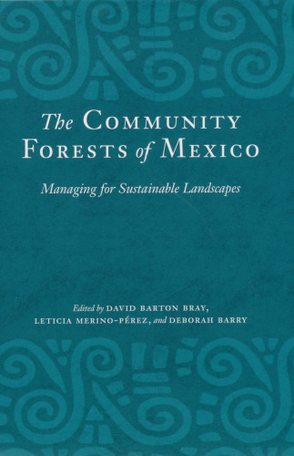 The Community Forests of Mexico: Managing for Sustainable Landscapes