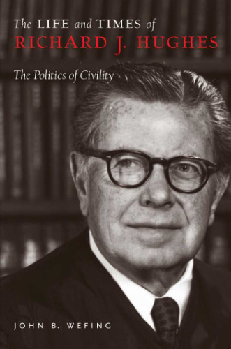 The Life and Times of Richard J. Hughes: The Politics of Civility
