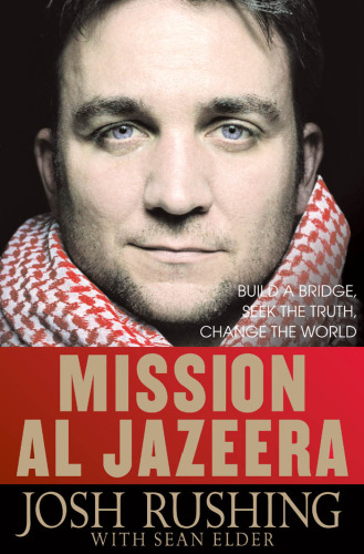Mission Al-Jazeera: Build a Bridge, Seek the Truth, Change the World