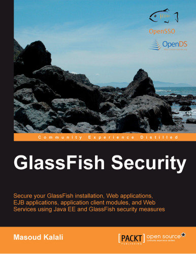 GlassFish Security: Secure your GlassFish installation, Web applications, EJB applications, application client module, and Web Services using Java EE and GlassFish security measures