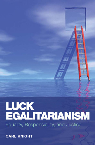 Luck Egalitarianism: Equality, Responsibility, and Justice