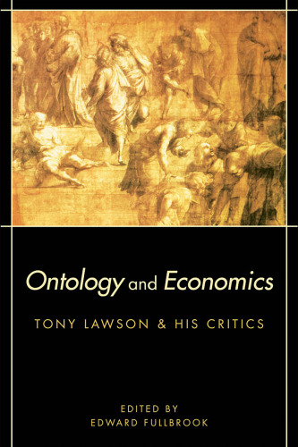 Ontology and Economics: Tony Lawson and His Critics (Routledge Advances in Heterodox Economics)