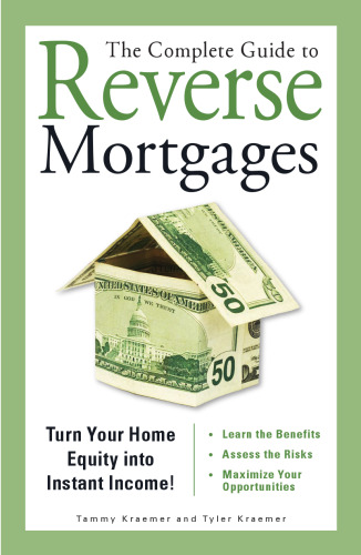 The Complete Guide to Reverse Mortgages: Turn Your Home Equity into Instant Income!
