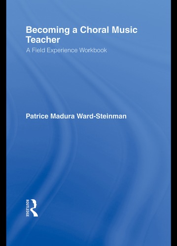 Becoming a Choral Music Teacher: A Field Experience Workbook