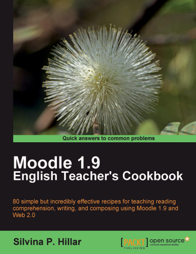 Moodle 1.9 English Teacher's Cookbook: 80 simple but incredibly effective recipes for teaching reading comprehension, writing, and composing using Moodle 1.9 and Web 2.0