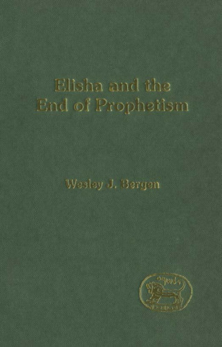 Elisha & the End of Prophetism (Jsots Series Volume 286)