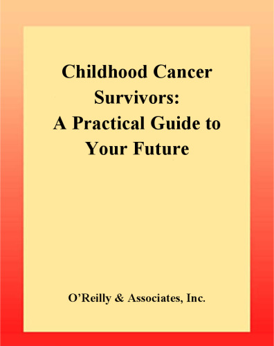 Childhood Cancer Survivors: A Practical Guide to Your Future