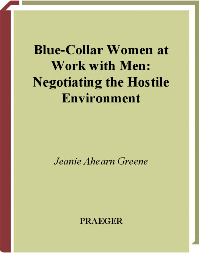 Blue-Collar Women at Work with Men: Negotiating the Hostile Environment