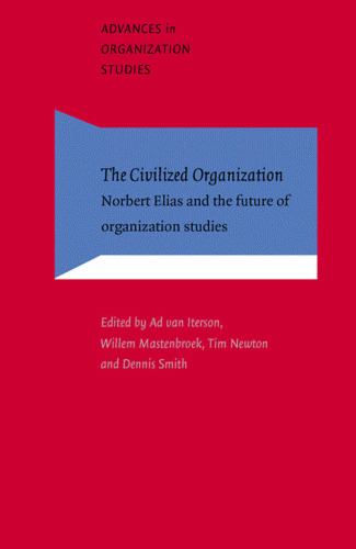The Civilized Organization: Norbert Elias and the Future of Organization Studies