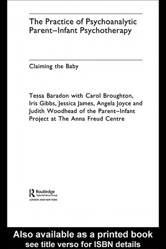 The Practice of Psychoanalytic Parent Infant Psychotherapy: Claiming the Baby