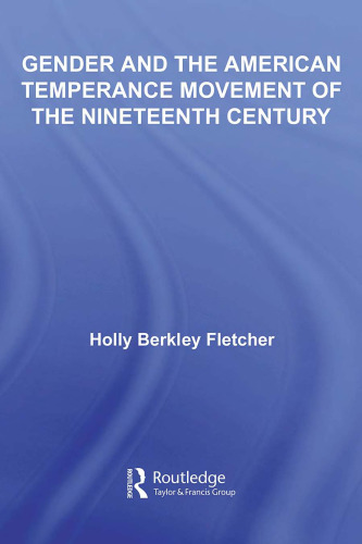 Gender and the American Temperance Movement of the Nineteenth Century (Studies in American Popular History and Culture)