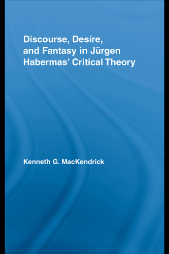 Discourse, Desire, and Fantasy in Jurgen Habermas' Critical Theory (Studies in Philosophy)