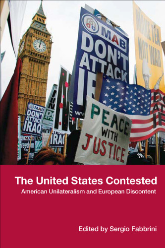 The United States Contested: American Unilateralism and European Discontent