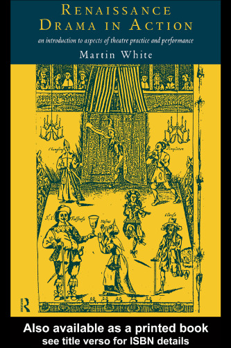 Renaissance Drama in Action: An Introduction to Aspects of Theatre Practice and Performance