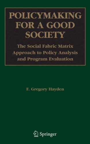 Policymaking for a Good Society: The Social Fabric Matrix Approach to Policy Analysis and Program Evaluation