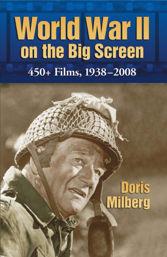 World War II on the Big Screen: 450+ Films, 1938-2008