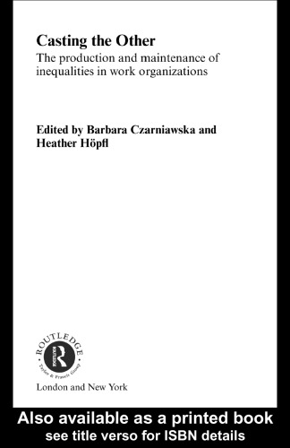 Casting the Other: The Production and Maintenance of Inequalities in Work Organizations (Studies Inmanagement, Organizations and Society, 5)