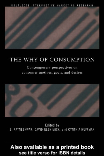 Why of Consumption: Contemporary Perspectives on Consumer Motives, Goals and Desires (Routledge Studies in Interpretive Marketing Research)