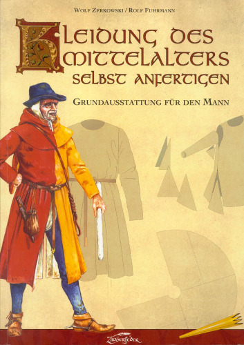 Kleidung des Mittelalters selbst anfertigen: Grundausstattung für den Mann 2. Auflage