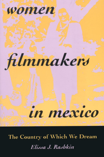 Women Filmmakers in Mexico: The Country of Which We Dream