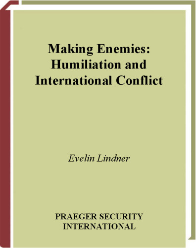 Making Enemies: Humiliation and International Conflict (Contemporary Psychology)