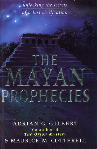 The Mayan Prophecies: Unlocking the Secrets of a Lost Civilization