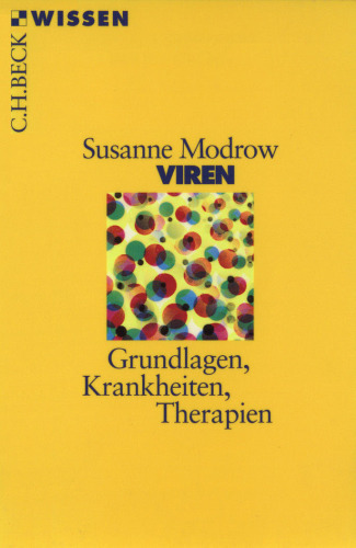 Viren. Grundlagen, Krankheiten, Therapien (Beck Wissen)