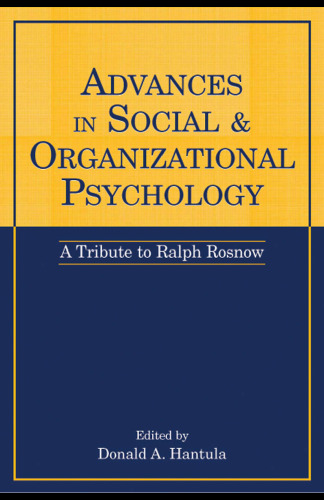 Advances in Social and Organizational Psychology: A Tribute to Ralph Rosnow