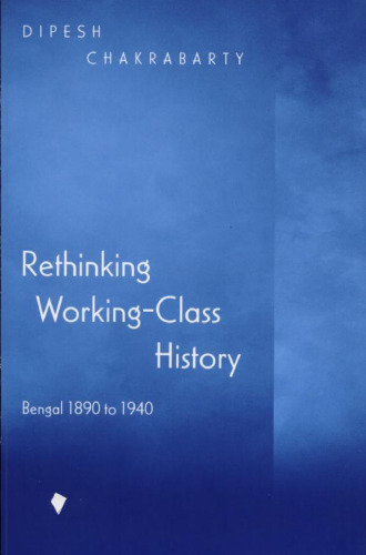 Rethinking Working-Class History: Bengal 1890 to 1940