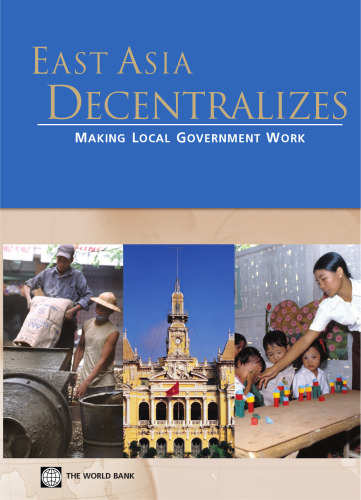 East Asia Decentralizes: Making Local Government Work