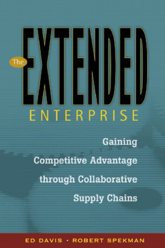 The Extended Enterprise: Gaining Competitive Advantage through Collaborative Supply Chains (Financial Times Prentice Hall Books)