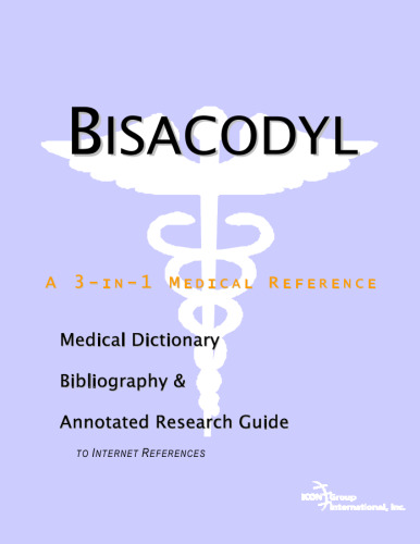 Bisacodyl - A Medical Dictionary, Bibliography, and Annotated Research Guide to Internet References