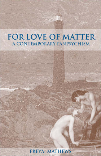 For Love of Matter: A Contemporary Panpsychism