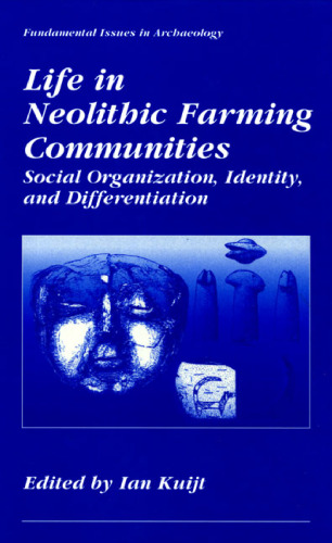Life in Neolithic Farming Communities - Social Organization, Identity, and Differentiation (Fundamental Issues in Archaeology)